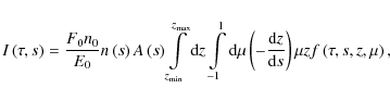 \begin{displaymath}I\left(\tau,s\right) = \frac{F_0 n_0}{E_0} n\left(s\right) A\...
...c{{\rm d}z}{{\rm d}s}\right) \mu z f\left(\tau,s,z,\mu\right),
\end{displaymath}