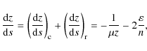 \begin{displaymath}\frac{{\rm d}z}{{\rm d}s} = \left( \frac{{\rm d}z}{{\rm d}s}\...
...s}\right)_{\rm r} = -\frac{1}{\mu z} - 2\frac{\varepsilon}{n},
\end{displaymath}