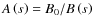 $A\left(s\right) = B_0/B\left(s\right)$