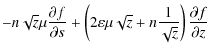 $\displaystyle -n\sqrt{z}\mu \frac{\partial f}{\partial s} +
\left( 2\varepsilon\mu\sqrt{z} + n\frac{1}{\sqrt{z}} \right) \frac{\partial f}{\partial z}$