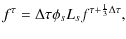 $\displaystyle f^{\tau} = \Delta \tau \phi_s L_s f^{\tau + \frac{1}{3}\Delta \tau},$