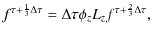 $\displaystyle f^{\tau + \frac{1}{3}\Delta \tau} = \Delta \tau \phi_z L_z f^{\tau + \frac{2}{3}\Delta \tau},$