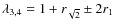 $\lambda_{3,4}=1+r_{\sqrt{2}}\pm 2 r_1$