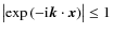 $\left\vert \exp\left(-{\rm i}\mbox{\vec{k}}\cdot \mbox{\vec{x}}\right) \right\vert\le 1$