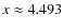 $x\approx 4.493$