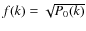 $f(k)=\sqrt{P_0(k)}$