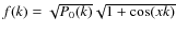 $f(k)=\sqrt{P_0(k)} \sqrt{1+\cos(x k)}$