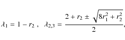 \begin{eqnarray*}\lambda_1=1-r_2\;, \;\;\lambda_{2,3}={2+r_2\pm\sqrt{8 r_1^2+r_2^2}\over 2},
\end{eqnarray*}
