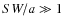 $SW/a\gg1$