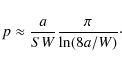 \begin{displaymath}%
p\approx \frac{a}{SW}\frac{\pi}{\ln(8a/W)}\cdot
\end{displaymath}