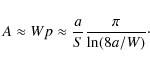 \begin{displaymath}%
A\approx Wp \approx \frac{a}{S}\frac{\pi}{\ln(8a/W)}\cdot
\end{displaymath}