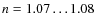 $n=1.07\dots1.08$