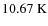 $10.67~{\rm K}$