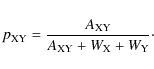 \begin{displaymath}%
p_{\rm XY} = \frac{A_{\rm XY}}{A_{\rm XY} + W_{\rm X} +W_{\rm Y}}\cdot
\end{displaymath}