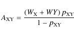 \begin{displaymath}%
A_{\rm XY} = \frac{\left(W_{\rm X} +W_{\rm } Y\right) p_{\rm XY}}{1-p_{\rm XY}}
\end{displaymath}