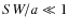 $SW/a\ll1$