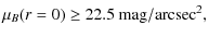 $\displaystyle \mu_{B}(r=0) \geq 22.5~{\rm mag/arcsec}^2,$