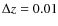 $\Delta z=0.01$