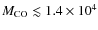 $M_{{\rm CO}} \lesssim 1.4 \times 10^{4}$