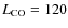 $L_{{\rm CO}} = 120 $