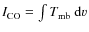 $I_{\rm CO} = \int{T_{\rm mb}~{\rm d}v}$