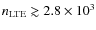 $n_{\rm {LTE}} \gtrsim 2.8 \times 10^{3}$