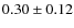 $0.30 \pm 0.12$