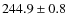 $244.9 \pm 0.8$