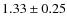$1.33 \pm 0.25$