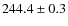 $244.4 \pm 0.3$