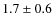 $1.7 \pm 0.6$