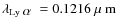 $\lambda_{{{\rm {Ly}}~\mbox{$\alpha$ }}} = 0.1216{\mbox{\rm ~{\mbox{$\mu$ {\rm {m}}}}}}$