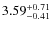 $\rm 3.59_{-0.41}^{+0.71}$