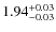$\rm 1.94_{-0.03}^{+0.03}$