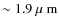 $\sim1.9{\mbox{\rm~{\mbox{$\mu$ {\rm{m}}}}}}$