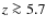 $z \ga 5.7$