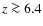$z \ga 6.4$
