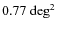 $0.77 {\mbox{\rm ~\mbox{${\rm {deg}}^2$ }}}$