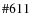 $\char93 611$