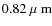 $0.82{\mbox{\rm~{\mbox{$\mu$ {\rm{m}}}}}}$
