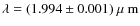 $\lambda = (1.994 \pm 0.001)
{\mbox{\rm ~{\mbox{$\mu$ {\rm {m}}}}}}$
