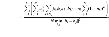 $\displaystyle \qquad\qquad= \frac{ \displaystyle\sum_{i=1}^C\left (\displaystyl...
...1}^N (1-u_{ij})^m \right )}{N \displaystyle\min_{i,j}\Vert b_i-b_j\Vert^2}\cdot$