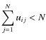 $\displaystyle\sum_{j=1}^Nu_{ij}<N$