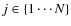 $j\in\{1\cdots N\}$