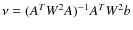 $\nu=(A^TW^2A)^{-1}A^TW^2b$