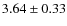 $3.64\pm0.33$