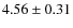 $4.56\pm0.31$