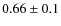 $0.66\pm 0.1$