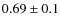 $0.69\pm0.1$