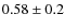 $0.58\pm 0.2$